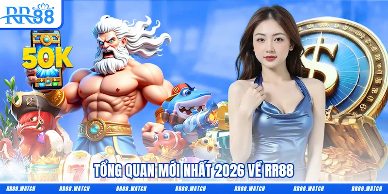 Tổng quan mới nhất 2026 về RR88